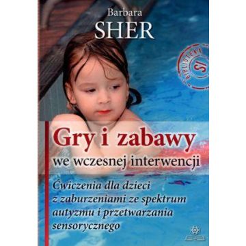 Gry i zabawy we wczesnej interwencji. Ćwiczenia...