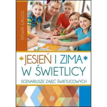 Jesień i zima w świetlicy. Scenariusze zajęć...