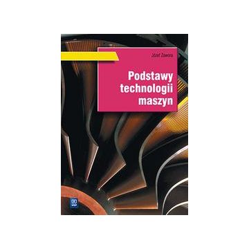 Podstawy technologii maszyn. Podr. WSIP