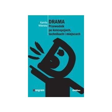 Drama. Przewodnik po koncepcjach, technikach ...