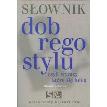 Słownik dobrego stylu czyli wyrazy które się lubią