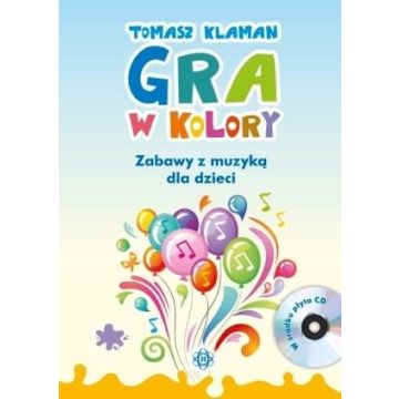 Gra w kolory. Zabawy z muzyką dla dzieci + CD