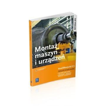 Montaż maszyn i urządzeń. Kwalifikacja M.17.1