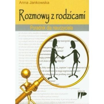 Rozmowy z rodzicami. Poradnik dla nauczyciela