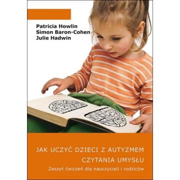 Jak uczyć dzieci z autyzmem czytania umysłu. Ćw