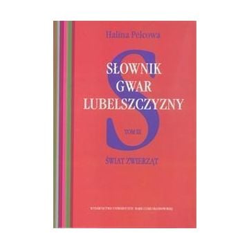 Słownik gwar Lubelszczyzny T.3 Świat zwierząt