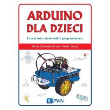 Arduino dla dzieci. Poznaj świat elektroniki...