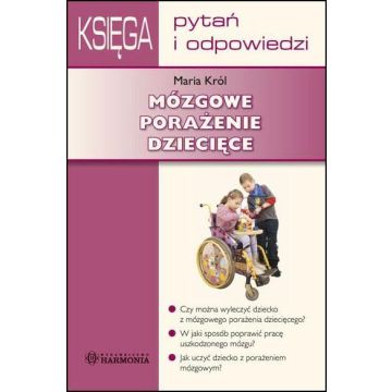 Mózgowe porażenie dziecięce. Księga Pytań i Odp.