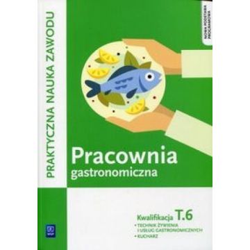 Pracownia gastronomiczna. Kwalifikacja T.6