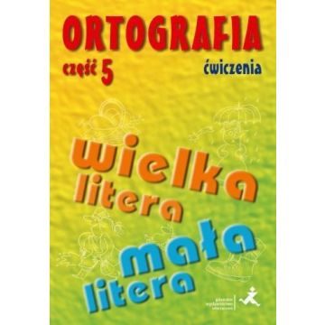 Ortografia dla SP i GIM cz.5 wielka/mała litera ćw