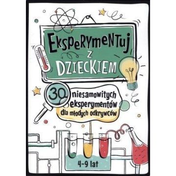 Eksperymentuj z dzieckiem. 30 niesamow. eksperym.