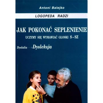 Jak pokonać seplenienie. Uczymy sie wymawiać s-sz