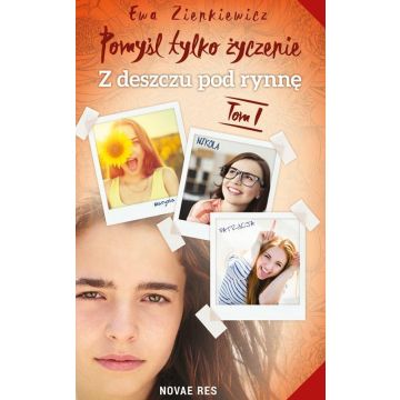 Pomyśl tylko życzenie T.1 Z deszczu pod rynnę