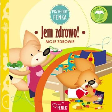 Przygody Fenka. Moje zdrowie. Jem zdrowo!