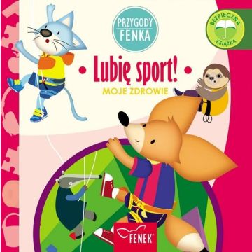 Przygody Fenka. Moje zdrowie. Lubię sport!