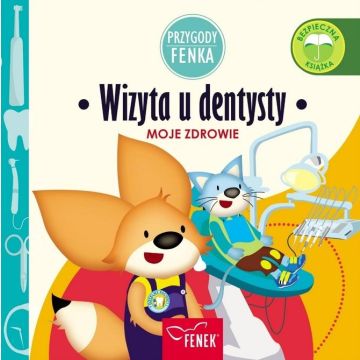 Przygody Fenka. Moje zdrowie. Wizyta u dentysty
