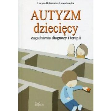 Autyzm dziecięcy, zagadnienia diagnozy i terapii