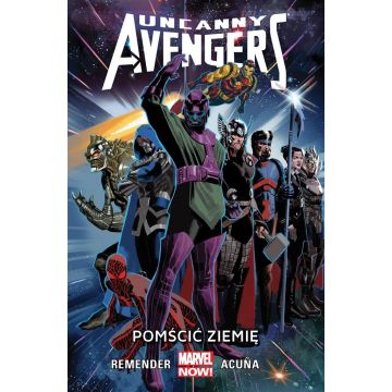 Uncanny Avengers. T.4 Pomścić Ziemię