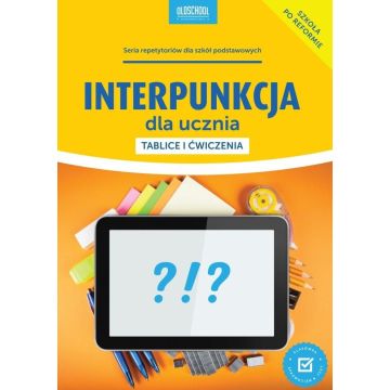 Interpunkcja dla ucznia. Tablice i ćwiczenia
