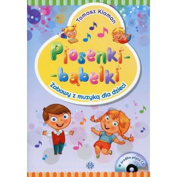 Piosenki - bąbelki. Zabawy z muzyką dla dzieci +CD