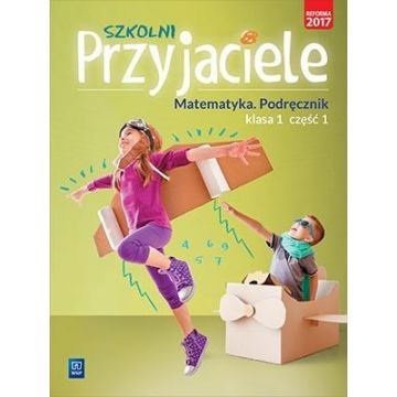 Szkolni przyjaciele. Matematyka. Podręcznik 1/1