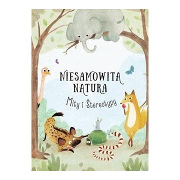 Niesamowita Natura. Mity i Stereotypy