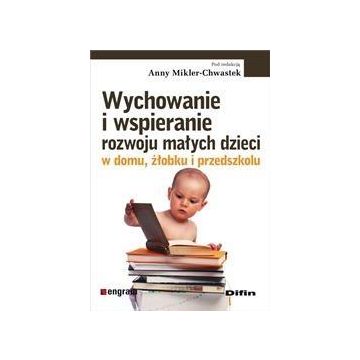 Wychowanie i wspieranie rozwoju małych dzieci ...