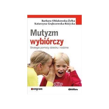 Mutyzm wybiórczy. Strategie pomocy dziecku i rodzi