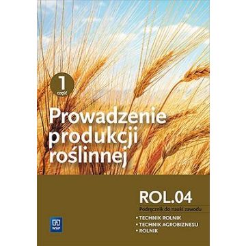 Prowadzenie produkcji roślinnej cz.1 ROL.04. WSiP