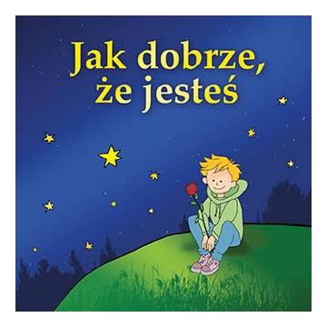 Jak dobrze, że jesteś