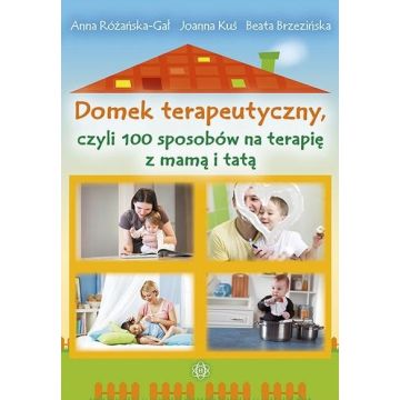 Domek terapeutyczny, czyli 100 sposobów na...