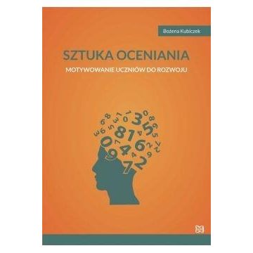 Sztuka oceniania Motywowanie uczniów do rozwoju