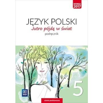 J.Polski SP 5 Jutro pójdę w świat Podr. WSiP