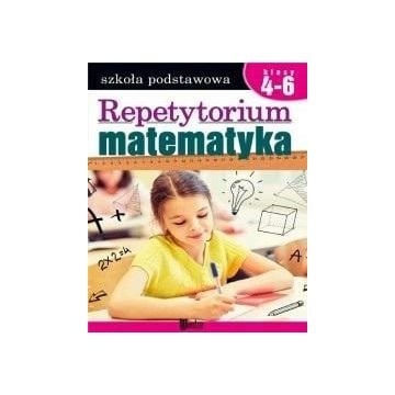 Repetytorium. Matematyka SP kl.4-6