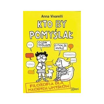 Kto by pomyślał. Filozofia dla młodych umysłów