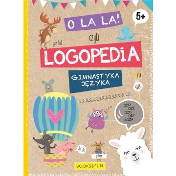 O La La! Czyli logopedia. Gimnastyka języka. 5+