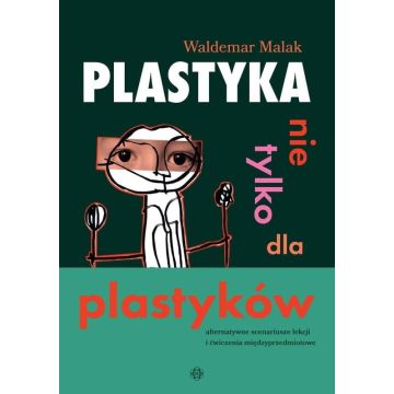 Plastyka nie tylko dla plastyków