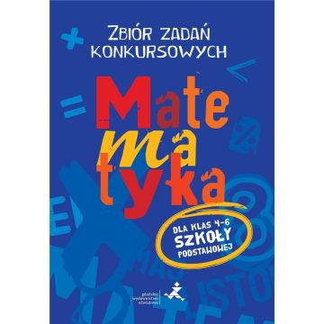 Matematyka. Zbiór zadań konkursowych kl. 4-6