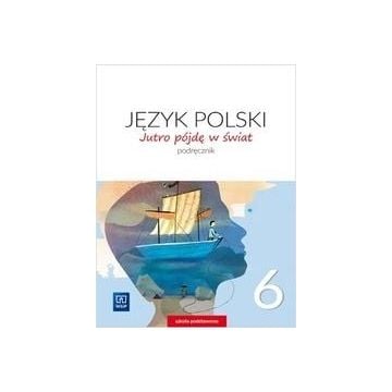 J.Polski SP 6 Jutro pójdę w świat Podr. 2019 WSiP