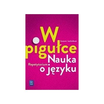 J.polski LO W pigułce. Nauka o języku Repetytorium