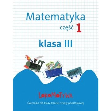 Lokomotywa 3 Matematyka. Ćwiczenia cz.1 GWO