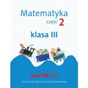 Lokomotywa 3 Matematyka. Ćwiczenia cz.2 GWO