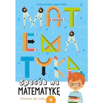Sposób na matematykę. Ćwiczenia dla klasy V