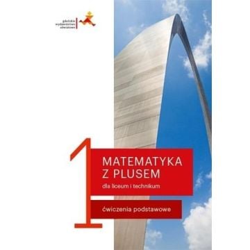 Matematyka LO 1 Z Plusem Ćwiczenia podstawowe