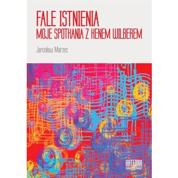 Fale istnienia. Moje spotkania z Kenem Wilberem
