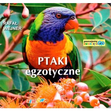 Poznajemy zwierzęta. Ptaki egzotyczne