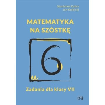 Matematyka na szóstkę. Zadania dla klasy VII