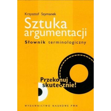Sztuka argumentacji. Słownik terminologiczny