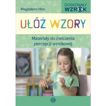 Ułóż wzory. Materiały do ćw. percepcji wzrokowej