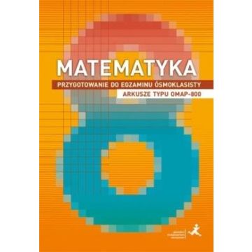 Matematyka. Przygotowanie do egzaminu ósmoklasisty. Arkusze typu OMAP-800